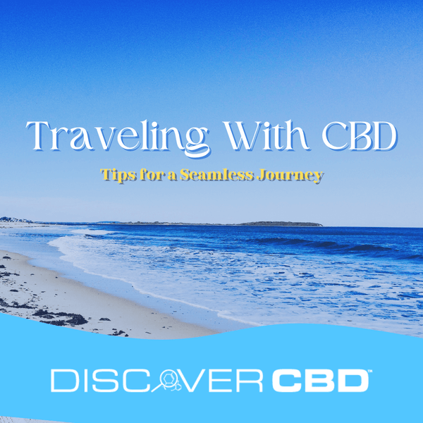 Traveling With CBD: Tips for a Seamless Journey