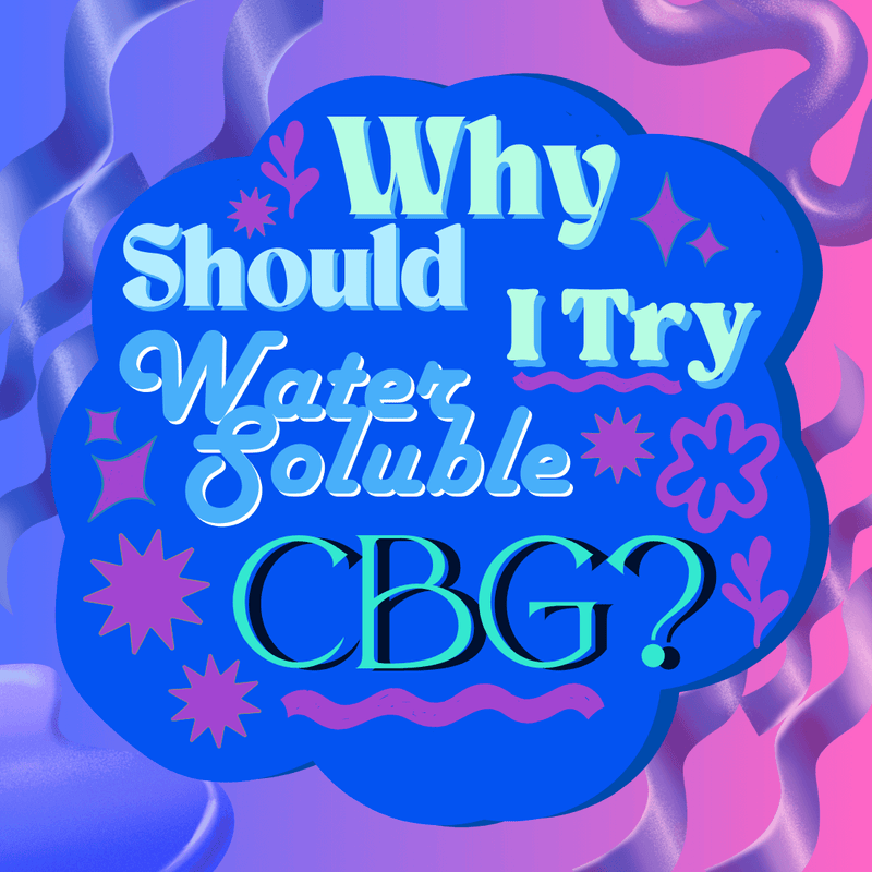 Why Should I Try Water Soluble CBG?